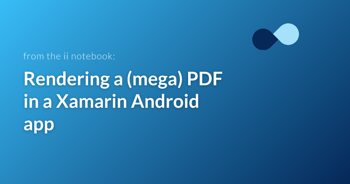 Rendering a (mega) PDF in a Xamarin Android app | Infinity Interactive
